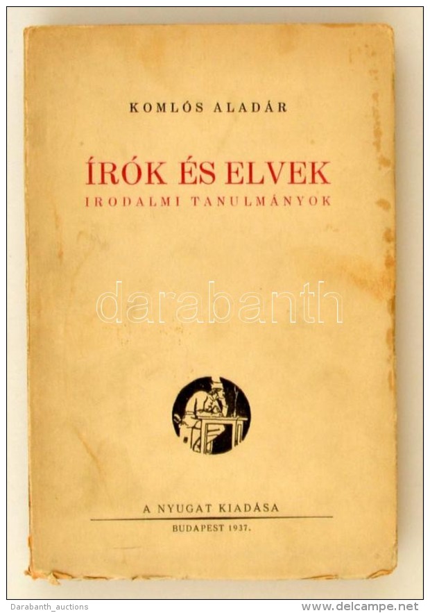 Koml&oacute;s Alad&aacute;r: &Iacute;r&oacute;k &eacute;s Elvek. Irodalmi Tanulm&aacute;nyok. Bp., 1937, Nyugat.... - Non Classificati