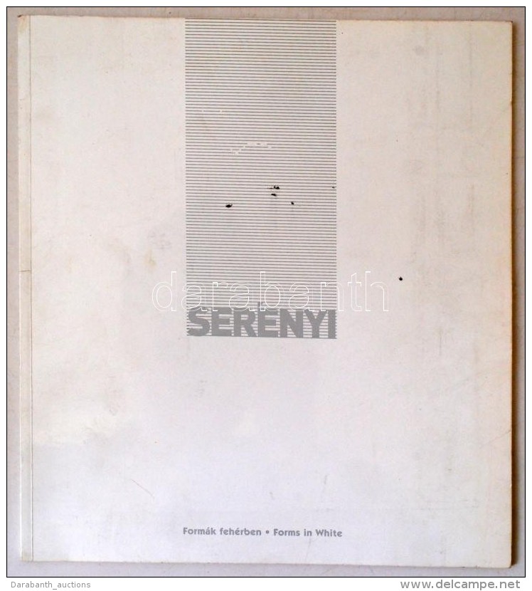 Ser&eacute;nyi H. Zsigmond. Form&aacute;k Feh&eacute;rben - Forms In White. Budapest, 2005, King Print Nyomda, 26... - Sin Clasificación
