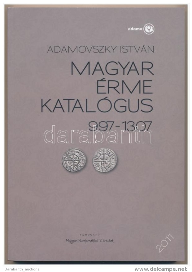 Adamovszky Istv&aacute;n: Magyar &eacute;rme Katal&oacute;gus 997-1307. Budapest, 2011. ElsÅ‘ Kiad&aacute;s.... - Zonder Classificatie