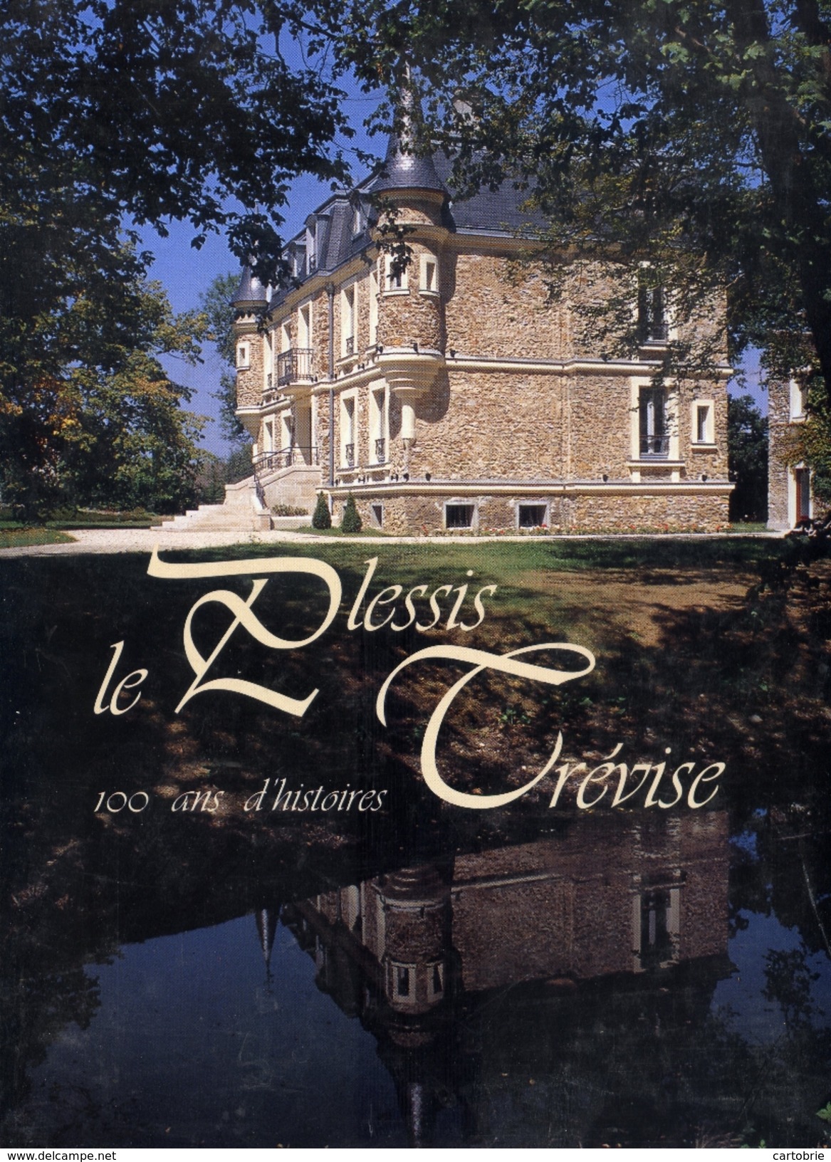 94 LE PLESSIS-TREVISE 100 Ans D'histoires. Eliane CANDA Et Gérard HUET 164 Pages. 1998 - Le Plessis Trevise