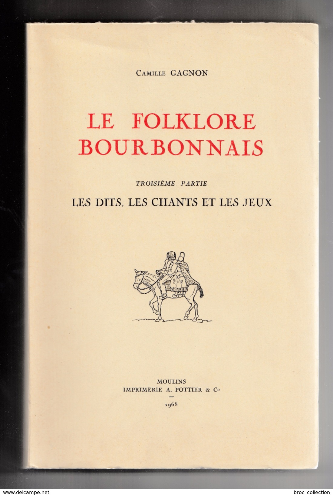 Le Folklore Bourbonnais, Troisième Partie, Les Dits, Les Chants Et Les Jeux, Camille Gagnon, 1968 - Bourbonnais