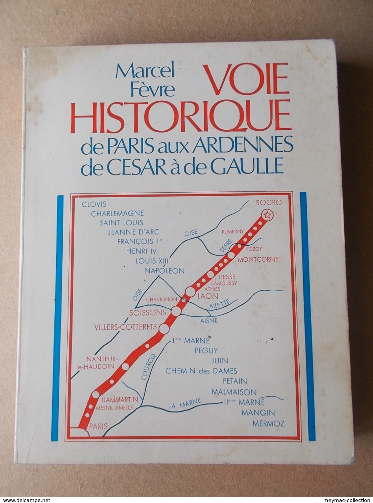 MILITARIA Marcel FEVRE 1973 VOIE HISTORIQUE PARIS ARDENNES CESAR DE GAULLE 14-18 39-45 ROCROI - French