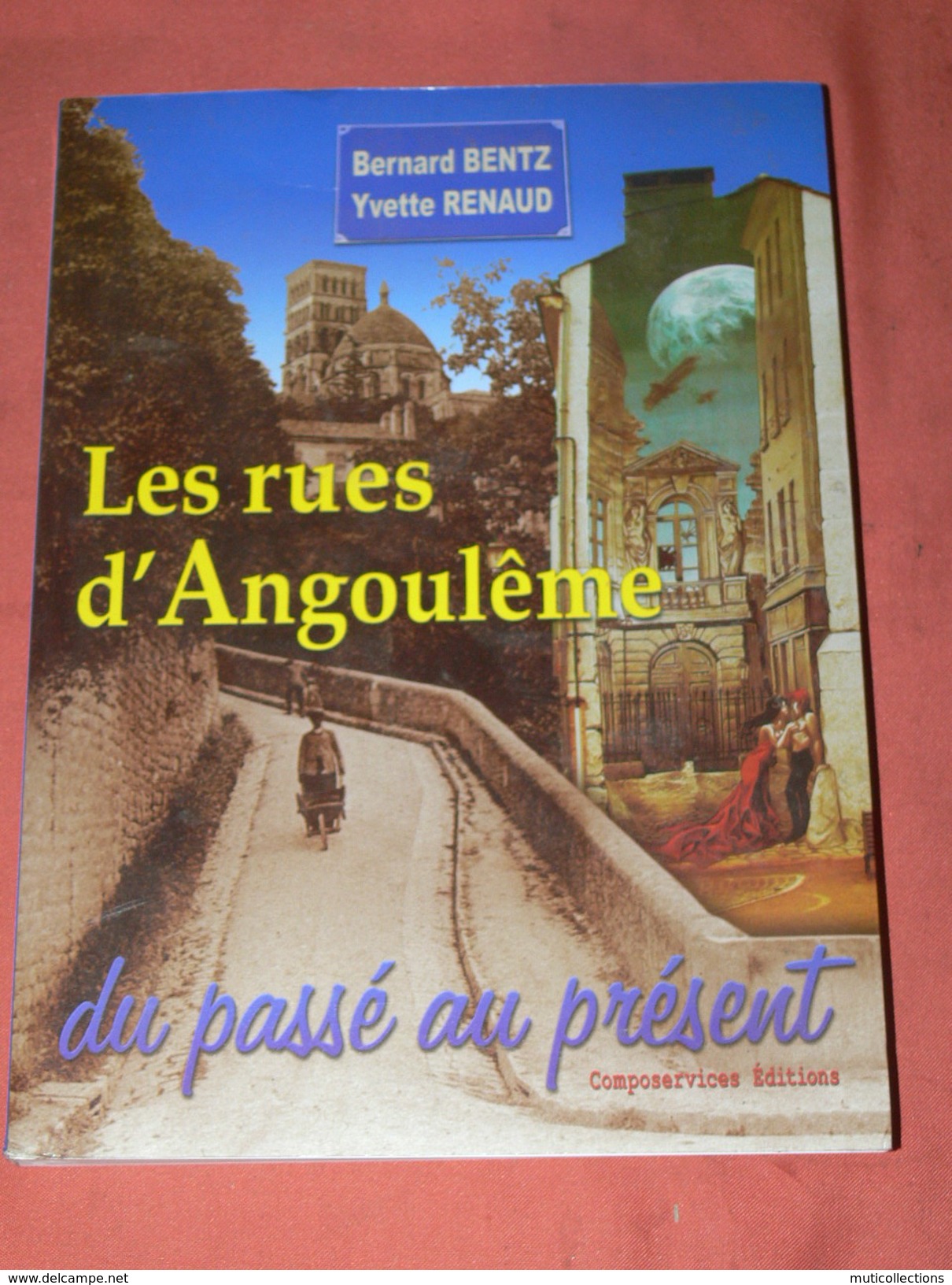 ANGOULEME / LES RUES DU PASSE AU PRESENT / HISTOIRE DES 880 RUES DE LA VILLE - Poitou-Charentes