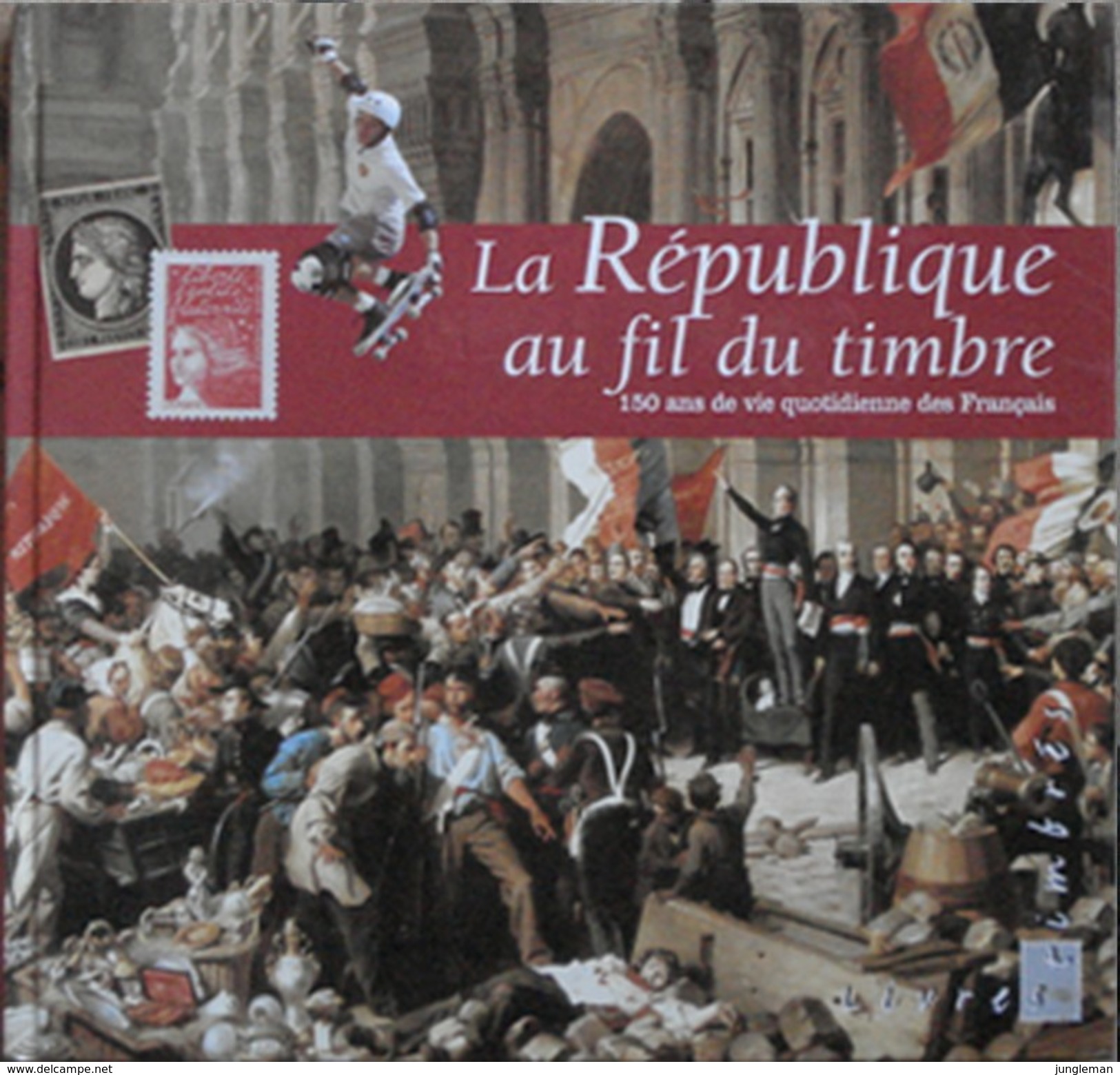 La République Au Fil Du Timbre - 150 Ans De Vie Quotidienne Des Français - Dépôt Légal : Décembre 1997 - Autres & Non Classés