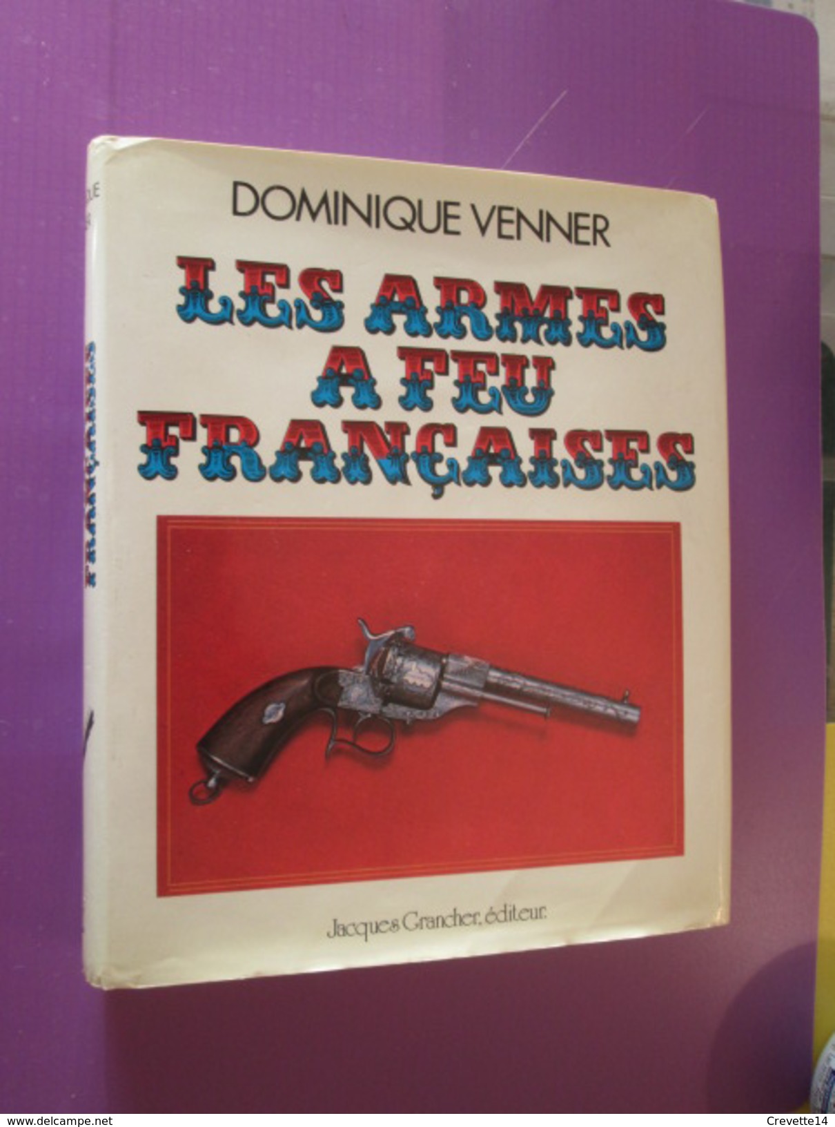 LIVRE DE DOMINIQUE VENNER (*) / LE LIVRE DES ARMES VOLUME 7 / LES ARMES A FEU FRANCAISES AVEC JACQUETTE ,  Très Bon état - French