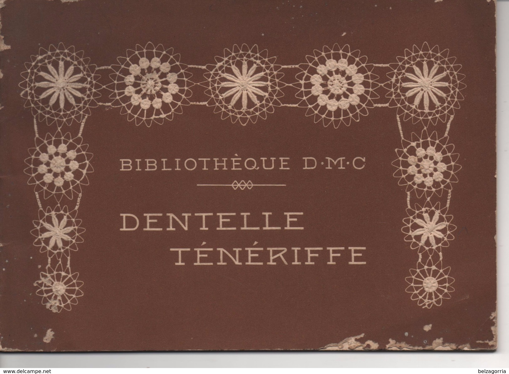 DENTELLE TENERIFFE  - BIBLIOTHEQUE D.M.C. - TH. DE DILLMONT - LA SOCIETE ANONYME  DOLLFUS - MIEG  &  Cie - VOIR SCANS - Encajes Y Tejidos
