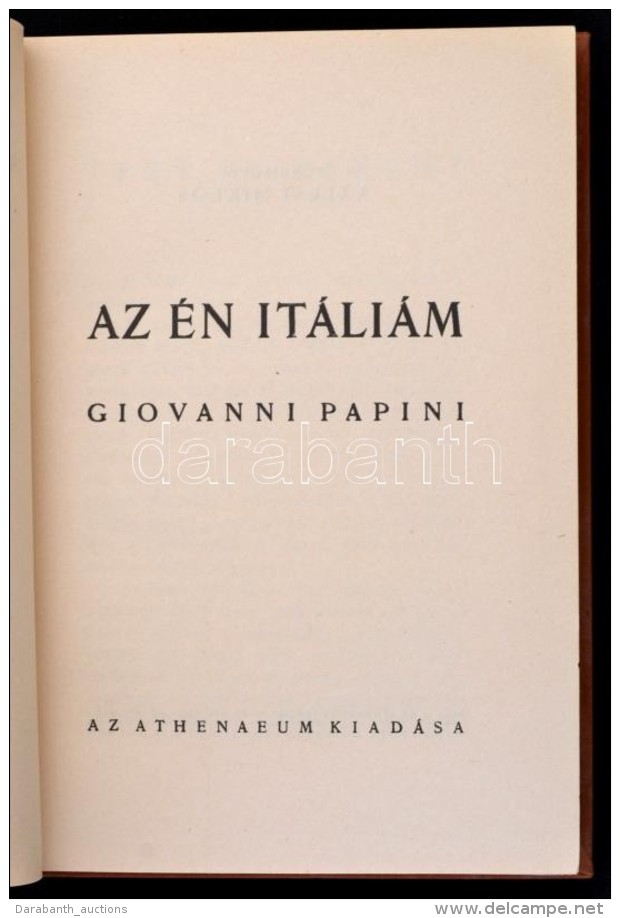 Giovanni Papini: Az &eacute;n It&aacute;li&aacute;m. Ford&iacute;totta: K&aacute;llay Mikl&oacute;s. Bp.,... - Non Classificati