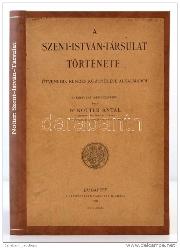Dr. Notter Antal: A Szent Istv&aacute;n T&aacute;rsulat T&ouml;rt&eacute;nete. Bp., 1904, Szent Istv&aacute;n... - Non Classificati