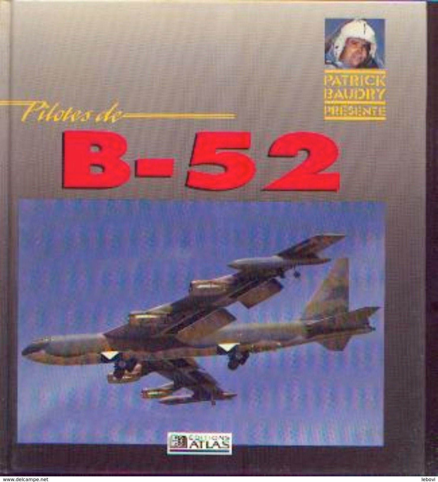 « Pilotes De B &ndash; 52 » FRANCILLON, R. J. & LEWIS, P. B. &ndash; Ed. Atlas (1991) - Aviation