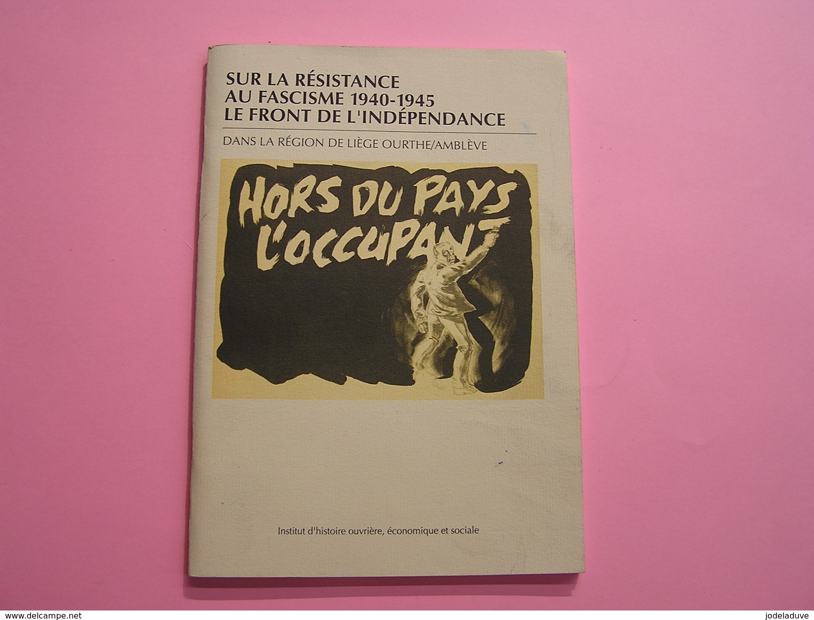 HORS DU PAYS L' OCCUPANT Région Liège Ourthe Amblève Guerre 40 45 Régionalisme Résistance Front Indépendance Belgique - Guerre 1914-18