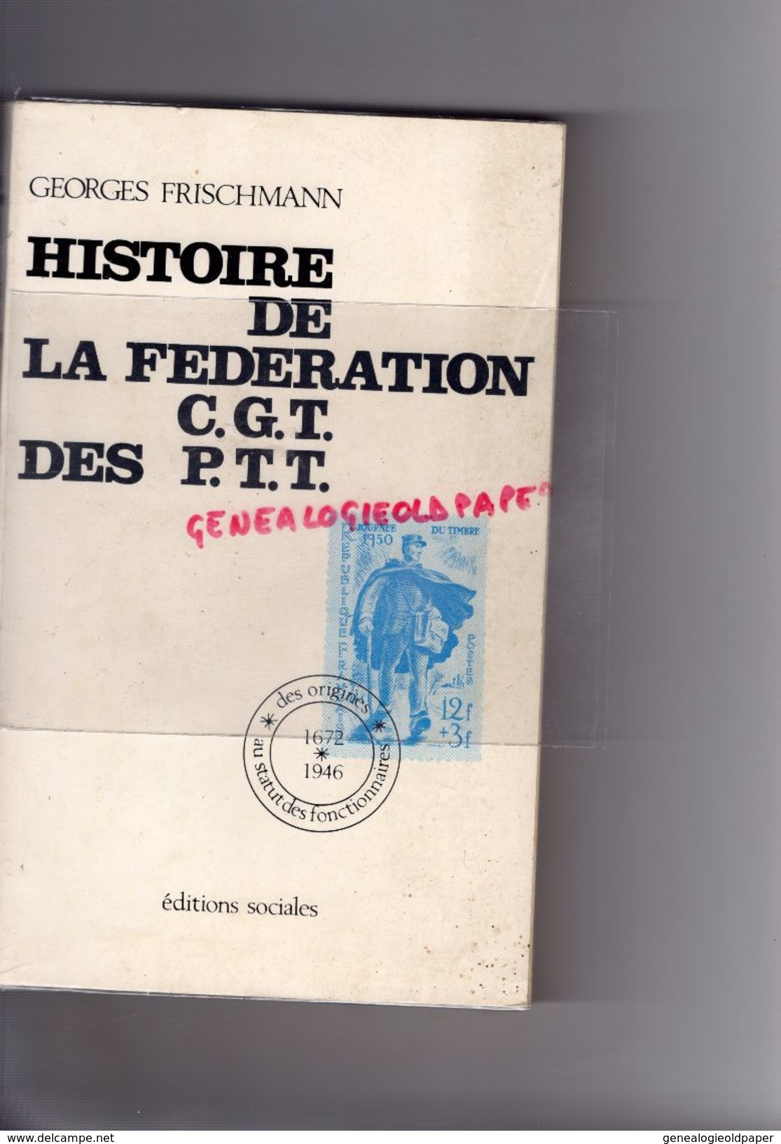 HISTOIRE DE LA FEDERATION C.G.T. DES P.T.T.- POSTES -DES ORIGINES AU STATUT DE FONCTIONNAIRE- LA POSTE-GEORGES FRISHMANN - Histoire