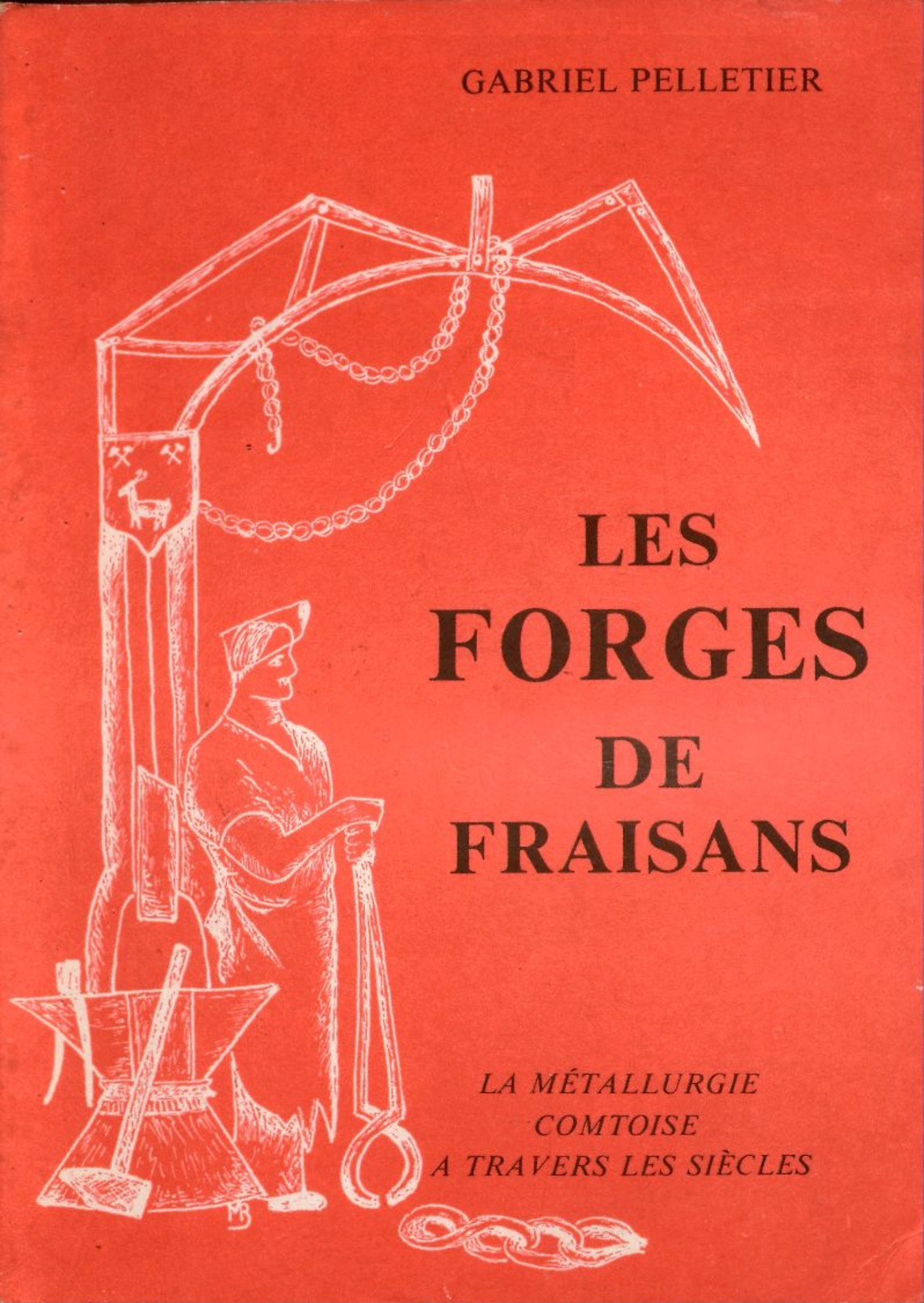 LES FORGES DE FRAISANS  La Métallurgie Comtoise à Travers Les Siècles  Gabriel Pelletier 1980 - Franche-Comté