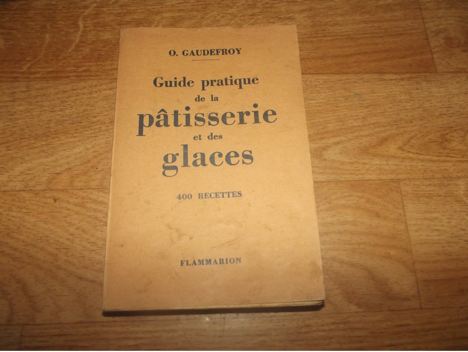 LIVRE ANCIEN O.GAUDEFROY GUIDE PRATIQUE DE LA PATISSERIE ET DES GLACES 400 RECETTES EDITION FLAMMARION  157 PAGE  1941 - Gastronomie