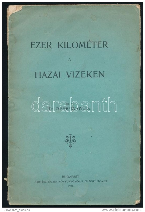 Dr. Zsembery Gyula: Ezer Kil&oacute;m&eacute;ter A Hazai Vizeken. Bp., 1921, Kert&eacute;sz J&oacute;zsef... - Ohne Zuordnung
