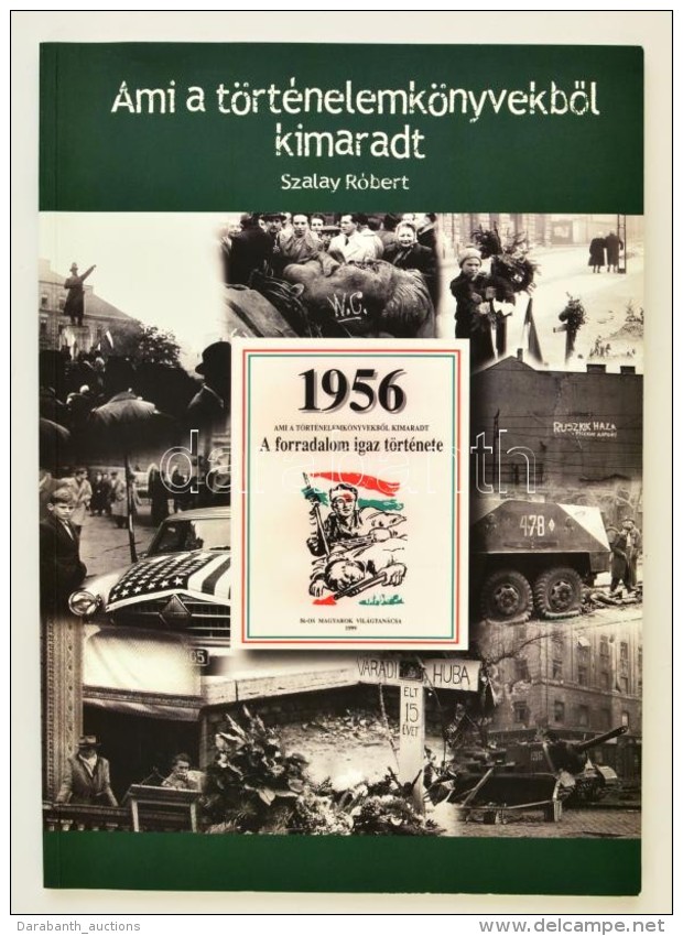 1956. Ami A T&ouml;rt&eacute;nelemk&ouml;nyvekbÅ‘l Kimaradt. A Forradalom Igaz T&ouml;rt&eacute;nete. Szerk.:... - Ohne Zuordnung