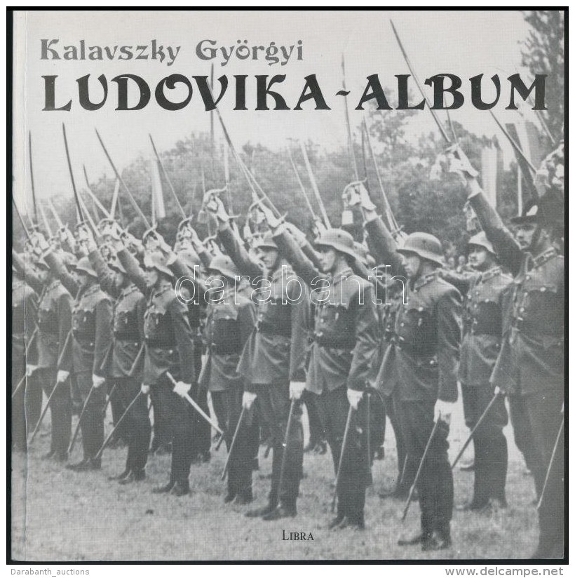 Kalavszky Gy&ouml;rgyi: Ludovika-album. A Magyar Kir&aacute;lyi Honv&eacute;d Ludovika Akad&eacute;mia... - Ohne Zuordnung