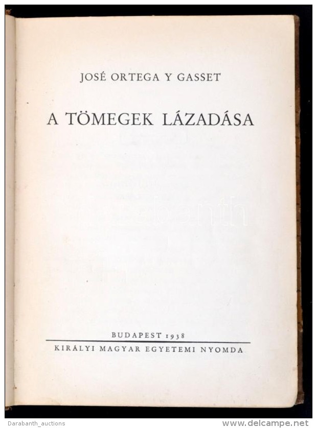 Jos&eacute; Ortega Y Gasset: A T&ouml;megek L&aacute;zad&aacute;sa. Bp., 1938, Kir. Magyar Egyetemi Nyomda.... - Ohne Zuordnung