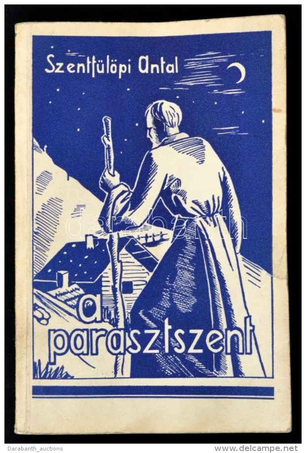 A Parasztszent. Magyarra &aacute;tdolgozta Szentf&uuml;l&ouml;pi Antal. Bp., 1945, Ferences Misszi&oacute;k... - Non Classificati