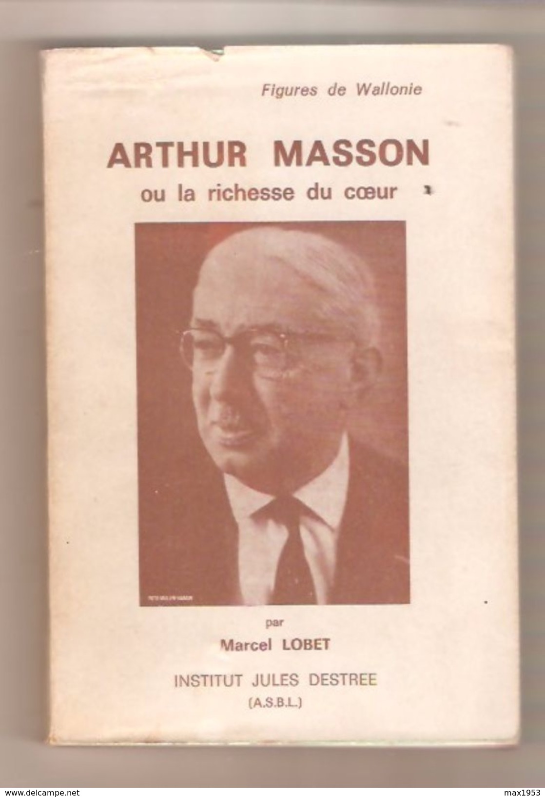 Marcel LOBET - ARTHUR MASSON Ou  La Richesse Du Coeur - Institut Jules Destrée -1971 - Biografie