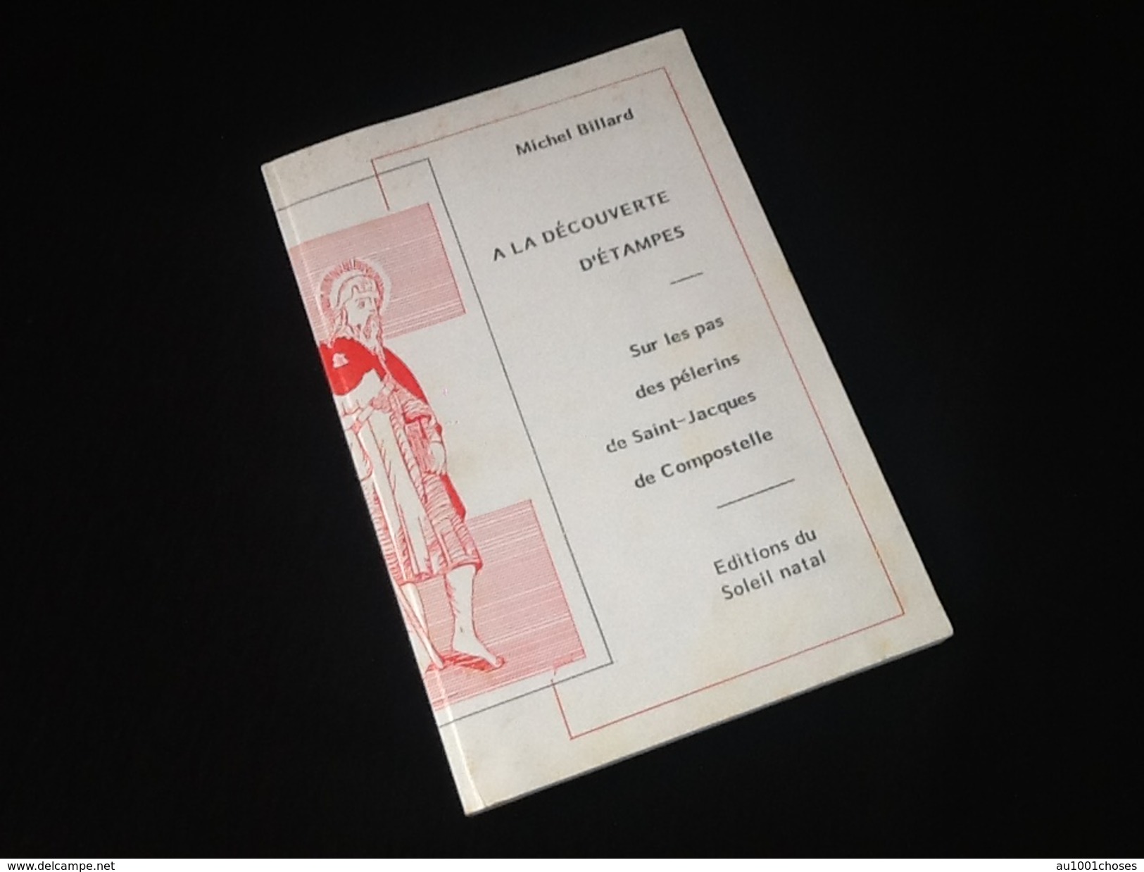 A La Découverte D' Etampes Michel Billard Sur Les Pas Des Pélerins De Saint-Jacques De Compostelle - Ile-de-France