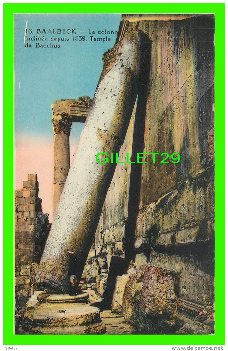 BAALBECK, LIBAN - LA COLONNE INCLINÉE DEPUIS 1559, TEMPLE DE BACCHUS - L. FÉRID, LIBRAIRIE STAMBOUL - - Liban