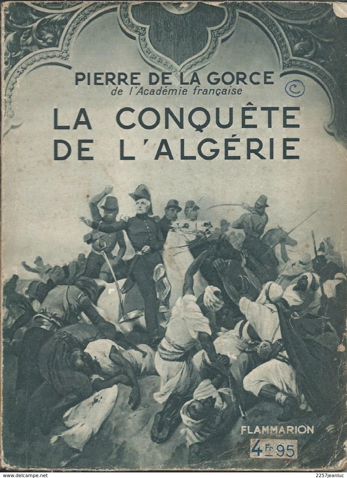 La Conquête De L'Algérie Par Pierre De La Gorce  Edit Flammarion 1934 - Histoire