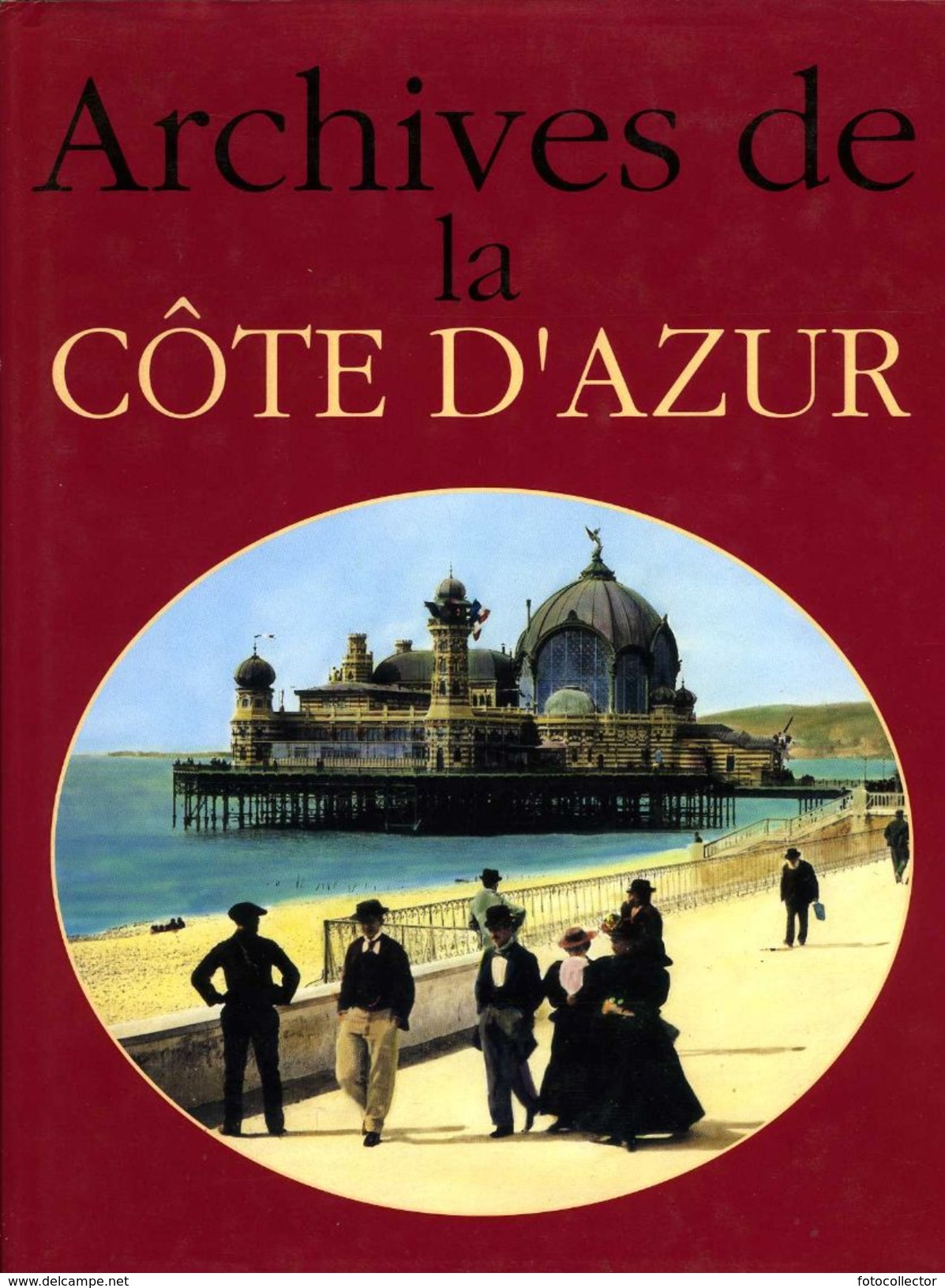 Archives De La Côte D'Azur Par Borgé Et Viasnoff (ISBN 2851320394) - Côte D'Azur
