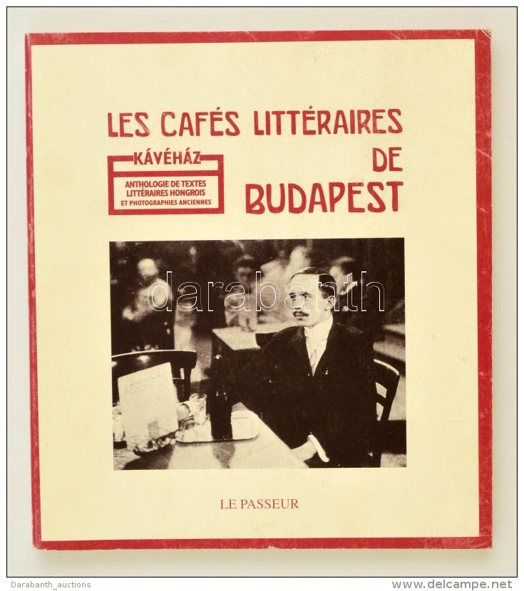 Les Caf&eacute;s Litt&eacute;raires De Budapest. Anthologie De Textes Litt&eacute;raires Hongrois Et Photographies... - Unclassified