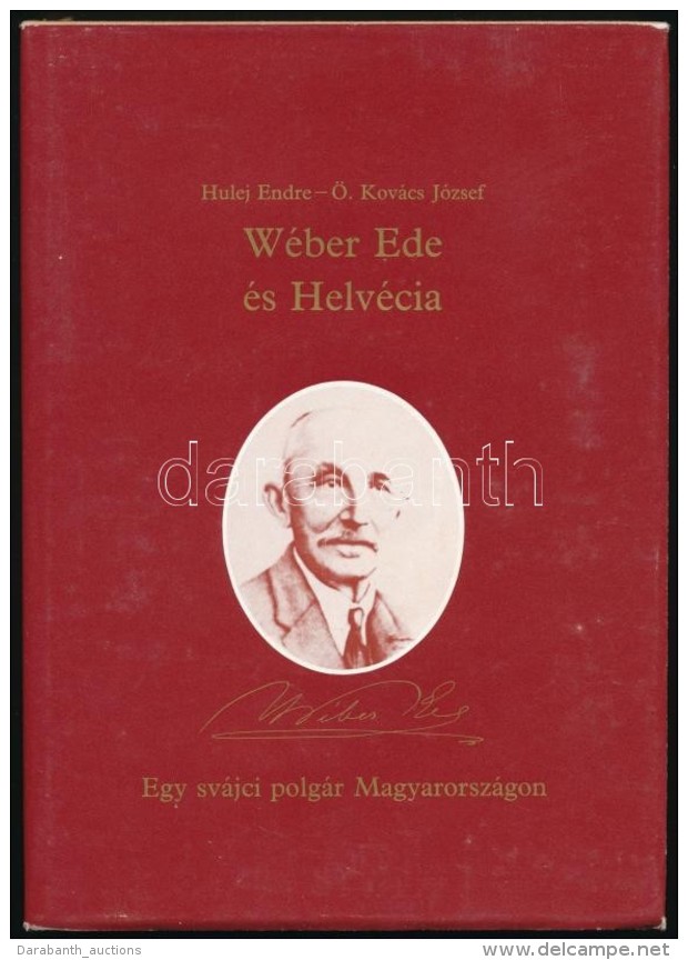 Hulej Endre, &Ouml;. Kov&aacute;cs J&oacute;zsef: W&eacute;ber Ede &eacute;s Helv&eacute;cia. Egy Sv&aacute;jci... - Sin Clasificación