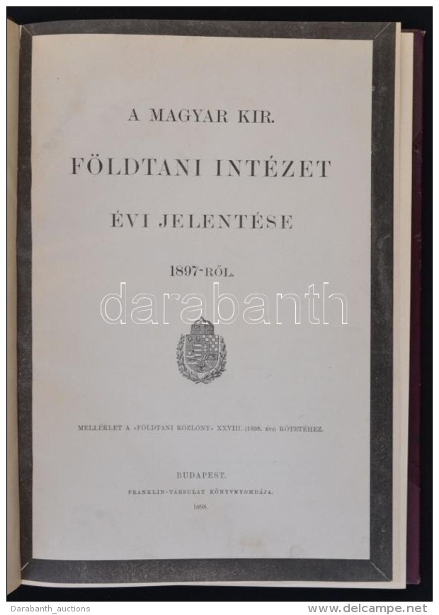 1898 A Magyar Kir&aacute;lyi F&ouml;ldtani Int&eacute;zet &eacute;vi Jelent&eacute;se 1897-r&oacute;l. Bp., 1898,... - Unclassified