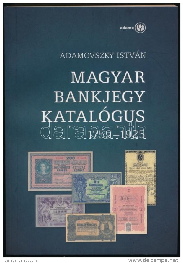 Adamovszky Istv&aacute;n: Magyar Bankjegy Katal&oacute;gus 1759-1925. Budapest, 2009. &Uacute;j &aacute;llapotban. - Sin Clasificación