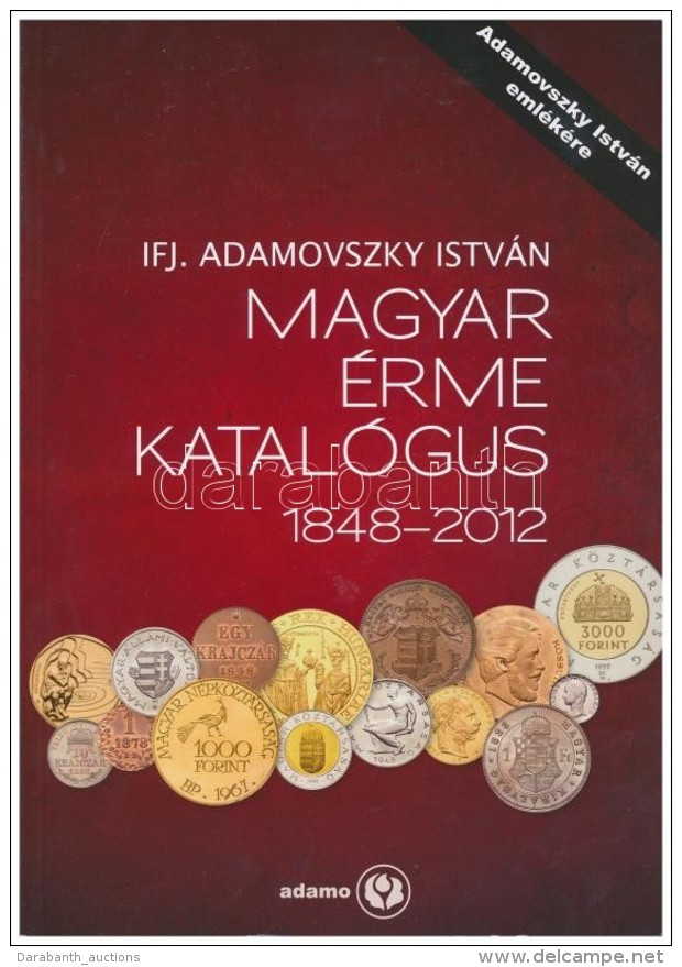 Adamovszky Istv&aacute;n: Magyar &Eacute;rme Katal&oacute;gus 1848-2012. Adamo, Budapest, 2012. Harmadik... - Unclassified