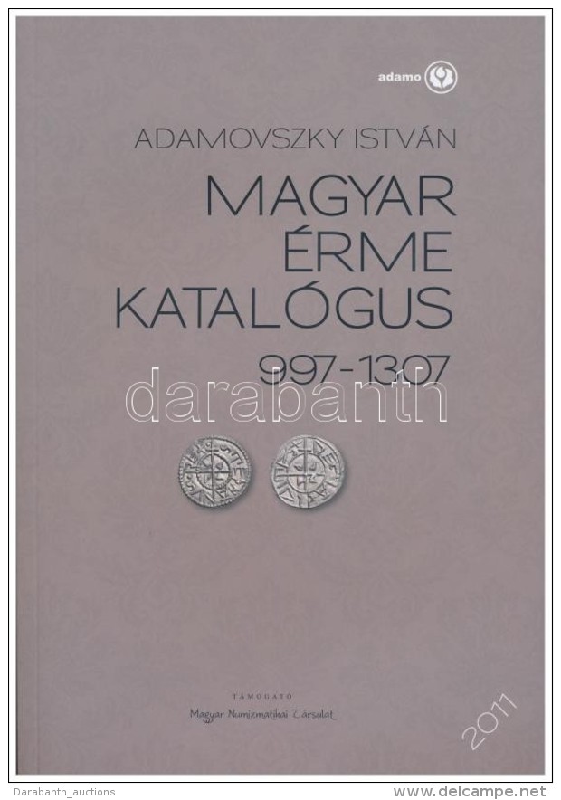 Adamovszky Istv&aacute;n: Magyar &eacute;rme Katal&oacute;gus 997-1307. Budapest, 2011. ElsÅ‘ Kiad&aacute;s.... - Sin Clasificación