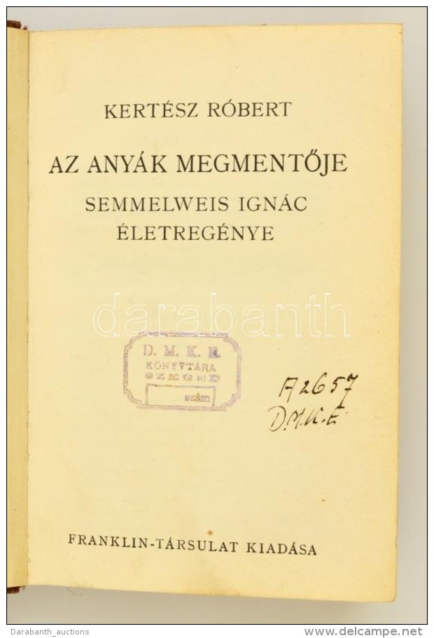 Kert&eacute;sz R&oacute;bert: Az Any&aacute;k MegmentÅ‘je. Semmelweis Ign&aacute;c &eacute;letreg&eacute;nye.... - Altri & Non Classificati