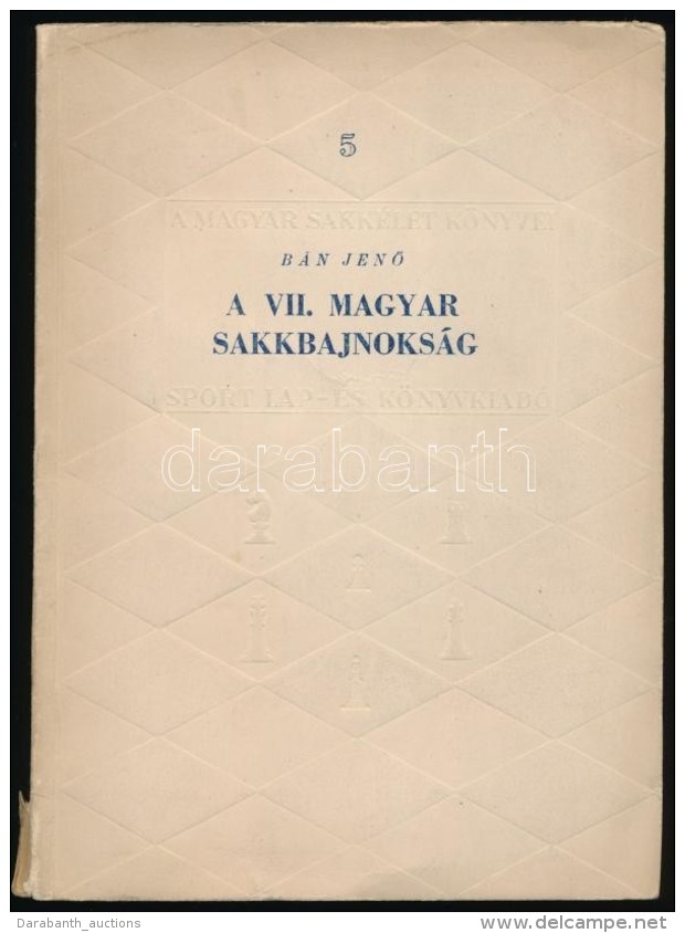 B&aacute;n JenÅ‘: A VII. Magyar Sakkbajnoks&aacute;g. Magyar Sakk&eacute;let K&ouml;nyvei 5. Budapest, &eacute;.n.,... - Otros & Sin Clasificación