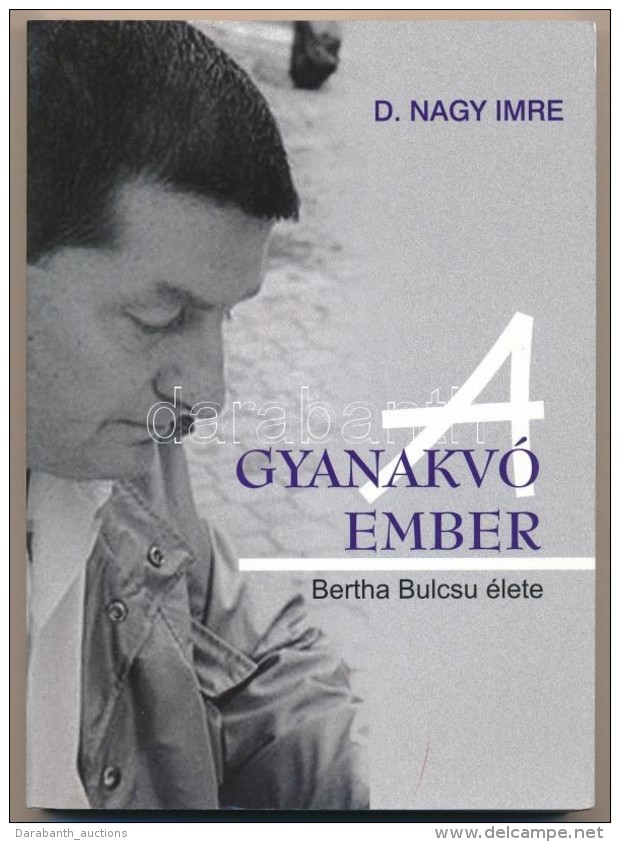 D. Nagy Imre: A Gyanakv&oacute; Ember. Bertha Bulcsu &eacute;lete. Budapest, 2010, Kairosz Kiad&oacute;.... - Otros & Sin Clasificación