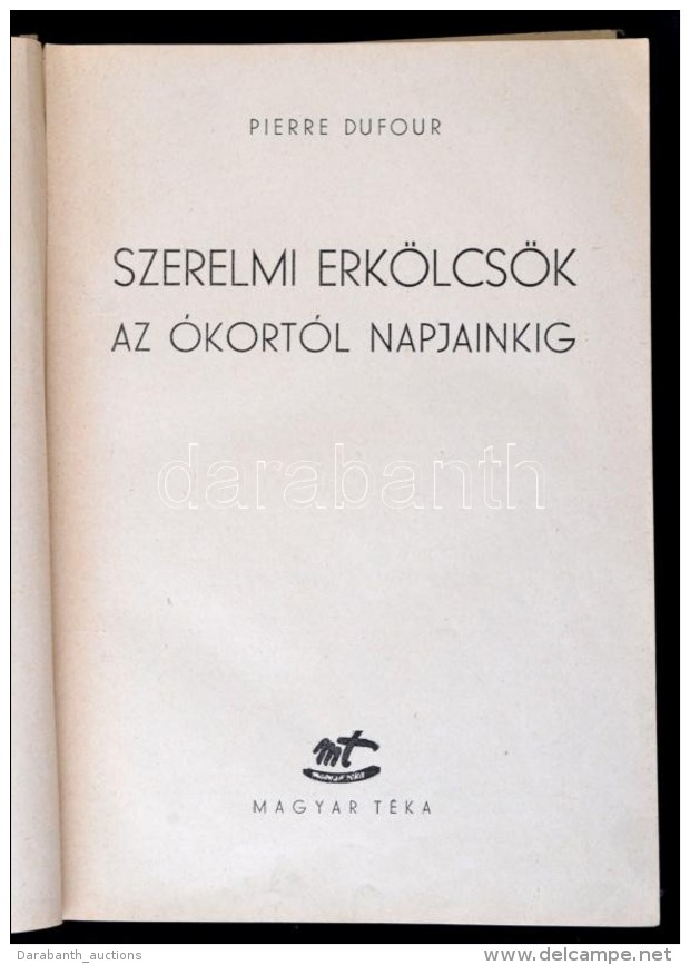 Dufour, Pierre: Szerelmi Erk&ouml;lcs&ouml;k Az &oacute;kort&oacute;l Napjainkig. [Bp.], [1948], Magyar... - Otros & Sin Clasificación