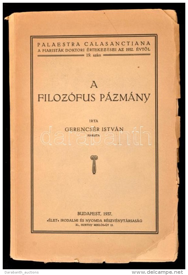 Gerencs&eacute;r Istv&aacute;n: A Filoz&oacute;fus P&aacute;zm&aacute;ny. Palaestra Calasanctiana. Bp., 1937,... - Unclassified