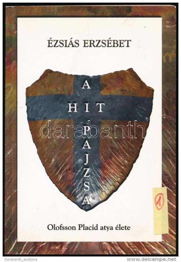 &Eacute;zsai&aacute;s Erzs&eacute;bet: A Hit Pajzsa. Olofsson Placid Atya &eacute;lete. Bp., 2004, Papirusz Book.... - Unclassified