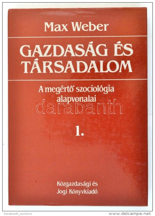 Weber, Max: Gazdas&aacute;g &eacute;s T&aacute;rsadalom. A Meg&eacute;rtÅ‘ Szociol&oacute;gia Alapvonalai. 1.... - Non Classificati