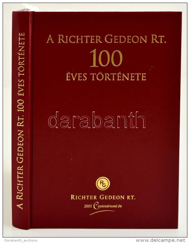 A Richter Gedeon Rt. 100 &eacute;ves T&ouml;rt&eacute;nete. Szerkesztette: Kapronczay K&aacute;roly Dr. - Magyar... - Unclassified