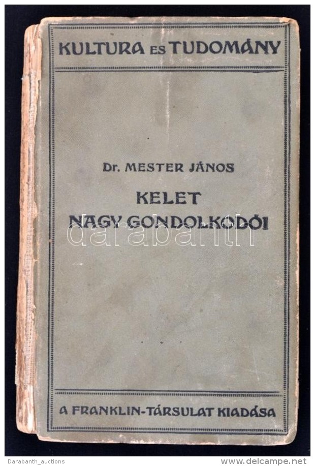 Dr. Mester J&aacute;nos: Kelet Nagy Gondolkod&oacute;i. Kultura &eacute;s Tudom&aacute;ny. Bp., &eacute;.n.,... - Unclassified