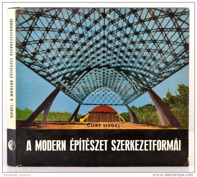 Curt Siegel: A Modern &eacute;p&iacute;t&eacute;szet Szerkezetform&aacute;i. Bp., 1969, MÅ±szaki... - Unclassified