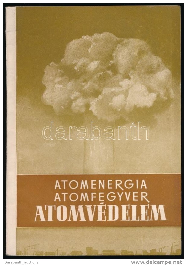 S&aacute;rdy Tibor (szerk.): Atomenergia, Atomfegyver, Atomv&eacute;delem. Budapest, 1955, Katonai Kiad&oacute;.... - Unclassified