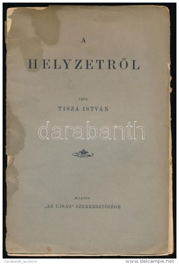 Tisza Istv&aacute;n: A HelyzetrÅ‘l. Budapest, 1905, Az Ujs&aacute;g. Kiad&oacute;i Pap&iacute;rk&ouml;t&eacute;s,... - Non Classificati