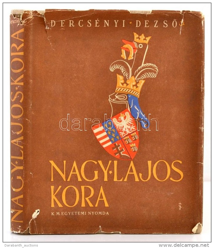 Dercs&eacute;nyi DezsÅ‘: Nagy Lajos Kora. Bp., (1941), Kir&aacute;lyi Magyar Egyetemi Nyomda. Kiad&oacute;i... - Unclassified