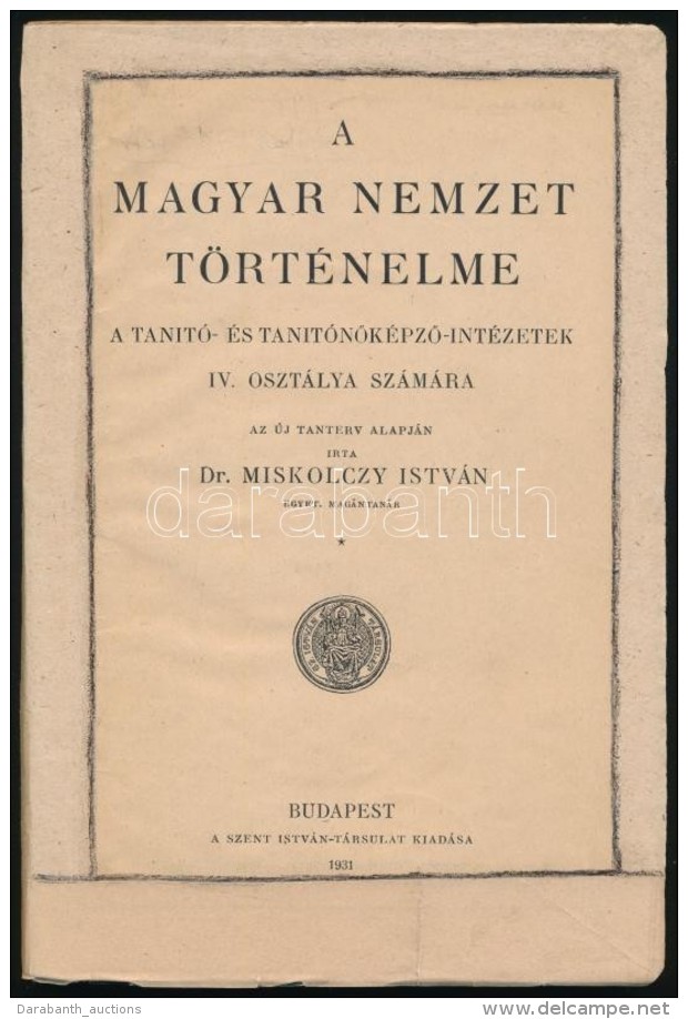 Dr. Miskolczy Istv&aacute;n: A Magyar Nemzet T&ouml;rt&eacute;nelme. A Tan&iacute;t&oacute;- &eacute;s... - Sin Clasificación