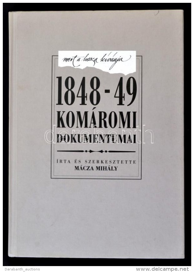 M&aacute;cza Mih&aacute;ly: 1848-49 Kom&aacute;romi Dokumentumai. Kom&aacute;rom, 1998, Kom&aacute;rom V&aacute;ros... - Unclassified