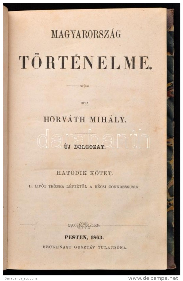 Dr. Horv&aacute;th Mih&aacute;ly: Magyarorsz&aacute;g T&ouml;rt&eacute;nelme 6. K&ouml;tet. Pest, 1863, Heckenast... - Unclassified