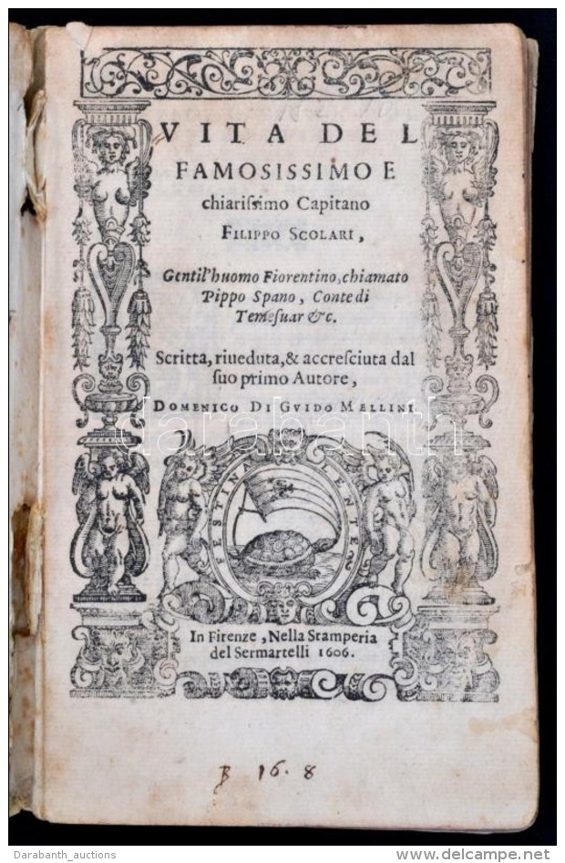 Domenico Mellini (cca 1540-1620): Vita Del Famosissmoe E Chiarissimo Capitano Filippo Scolari, Gentil' Humo... - Non Classificati